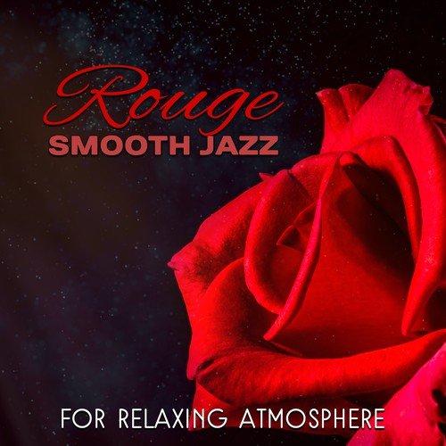 Rouge (Smooth Jazz for Relaxing Atmosphere, Sensual Jazz Lounge for Evening & Midnight Lounge)