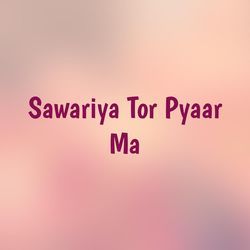 Sawariya Tor Pyaar Ma-GTItCQVnTmo