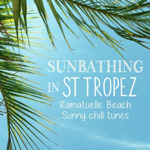 Sunbathing in St Tropez - Ramatuelle Beach Sunny Chill Tunes