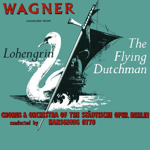 Wagner: Choruses from The Flying Dutchman & Lohengrin