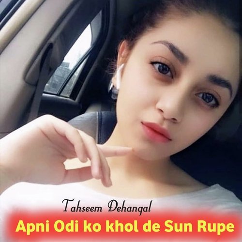 Apni Odi Ko Khol De Sun Rupe