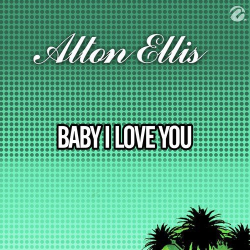 Listen To Baby I Love You Songs By Alton Ellis Download Baby I
