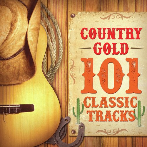 Country Gold - 101 Classic Tracks Songs Download - Free Online Songs ...