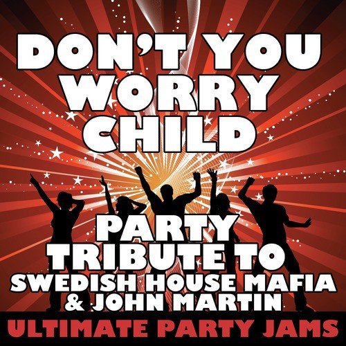 Don't You Worry Child (Party Tribute to Swedish House Mafia & John Martin)