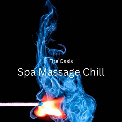 Fire Oasis: Spa Massage Chill_poster_image