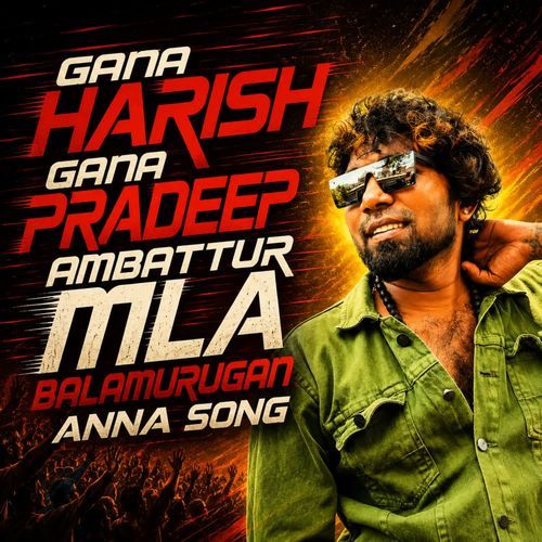 Gana Harish Gana Pradeep Ambattur MLA Balamurugan Anna Song