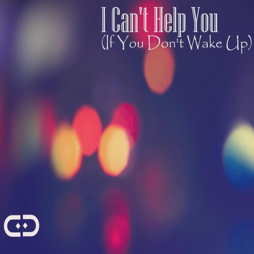 I Can't Help You If You Don't Wake Up cover art