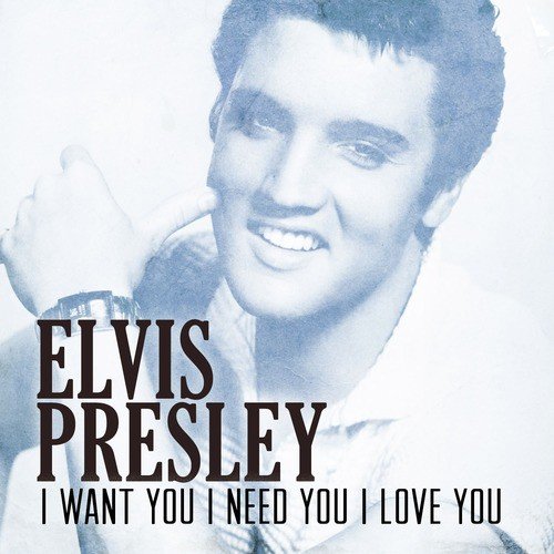 I Want You, I Need You, I Love You Lyrics - Elvis Presley - Only on JioSaavn