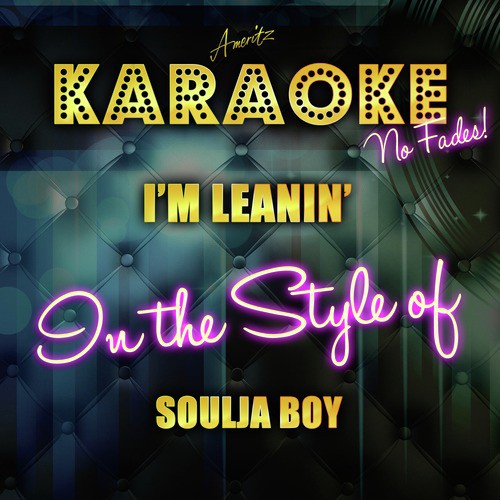 I'm Leanin' (In the Style of Soulja Boy) [Karaoke Version]