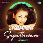 Kaise Mein Kahun Tujhse - Synthwave