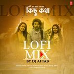 Kichhu Katha Lofi Mix(Remix By Dj Aftab)