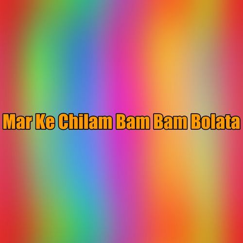 Mar Ke Chilam Bam Bam Bolata