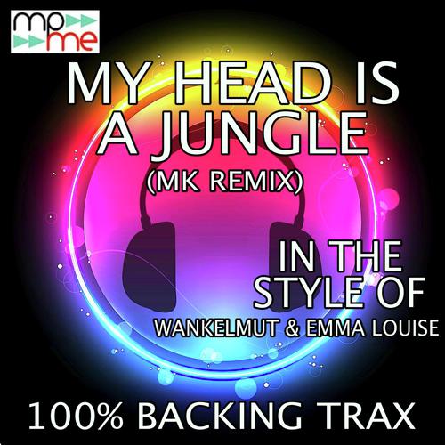 My Head Is A Jungle (MK Remix) (Originally Performed by Wankelmut & Emma Louise) [Karaoke Versions]