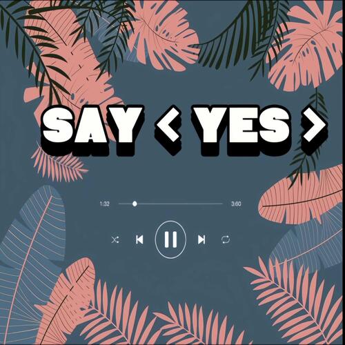 Say yes