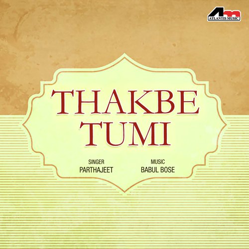 Thakbe Tumi