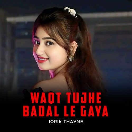Waqt Tujhe Badal Le Gaya