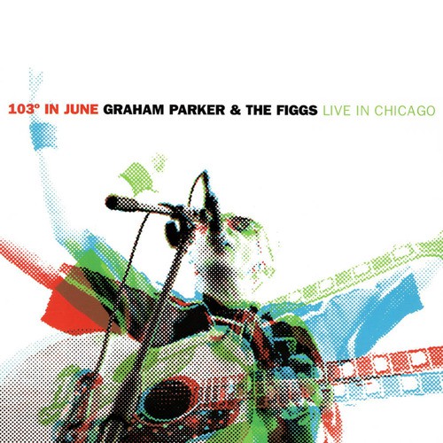 103 Degrees in June: Graham Parker and the Figgs Live