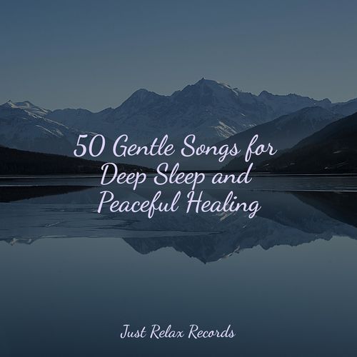 50 Gentle Songs for Deep Sleep and Peaceful Healing