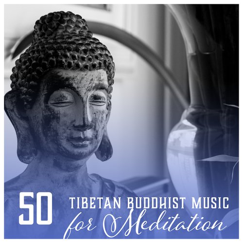 50 Tibetan Buddhist Music for Meditation (Healing Sounds for Spiritual Practice, Calm and Relax Your Mind, Everyday Meditation)