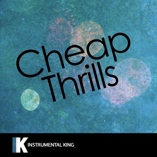 Cheap Thrills (In the Style of Sia feat. Sean Paul) [Karaoke Version] - Single
