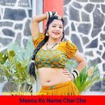 Meena Ko Name Chal Che