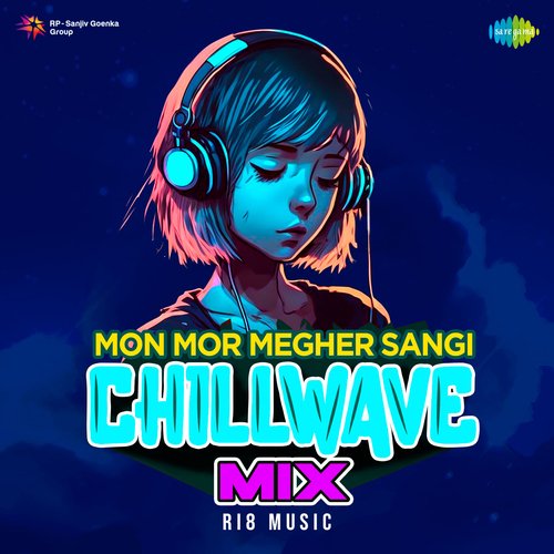 Mon Mor Megher Sangi - Chillwave Mix