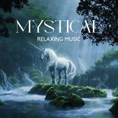 Mystical Relaxing Music: For Spiritual Meditation, Deep Contemplation, Solitary Prayer