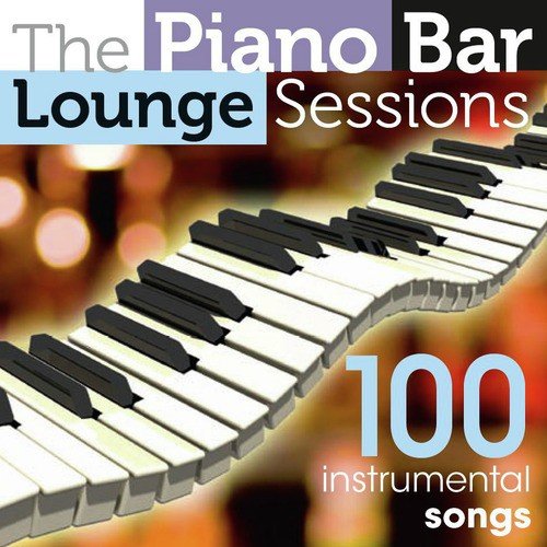 The Piano Bar Lounge Sessions - 100 Instrumental Songs