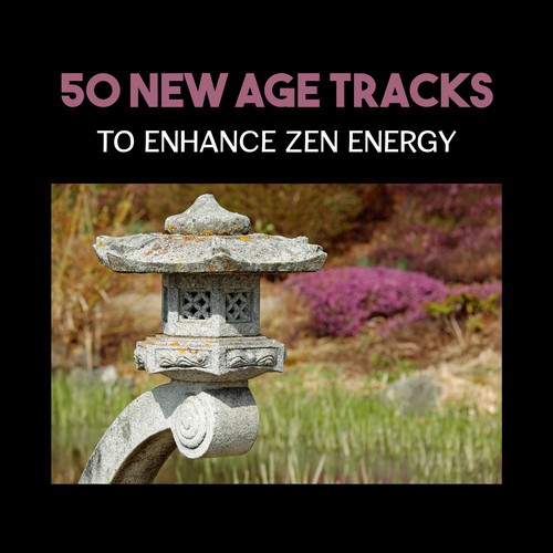 50 New Age Tracks to Enhance Zen Energy – Experience Best Hypnotic Zen Music with Healing Nature Sounds for Yoga, Sleep, Stress Relief and Wellness
