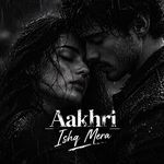 AAKHRI ISHQ MERA