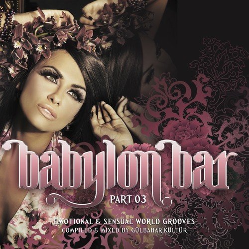 Babylon Bar, Vol. 3 (Emotional and Sensual World Grooves Presented by Gülbahar Kültür)