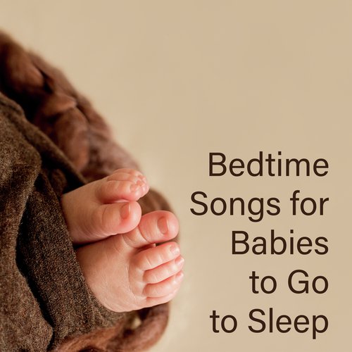 Bedtime Songs for Babies to Go to Sleep
