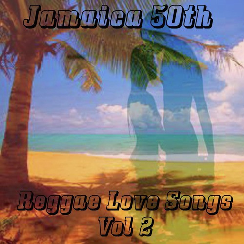 Jamaica 50th Reggae Love Songs Vol 2