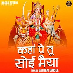 Kaha Pe Tu Soi Maiya