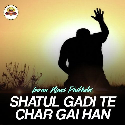 Shatul Gadi Te Char Gai Han