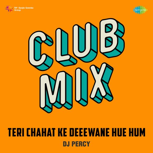 Teri Chahat Ke Deeewane Hue Hum Club Mix