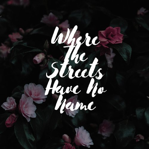 Where The Streets Have No Name