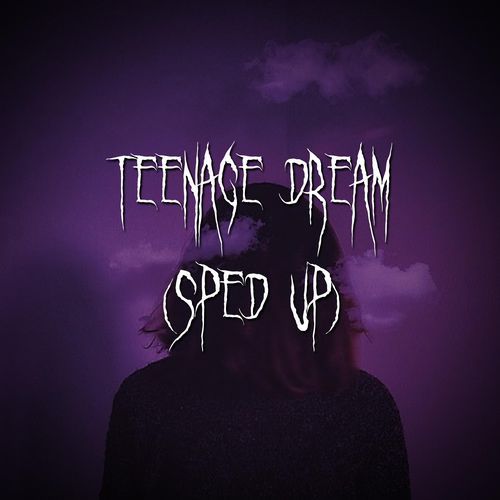 teenage dream (sped up) cover art