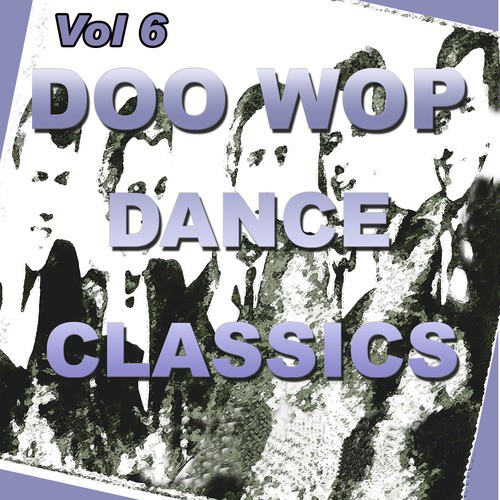Doo Wop Dance Classics Vol 6
