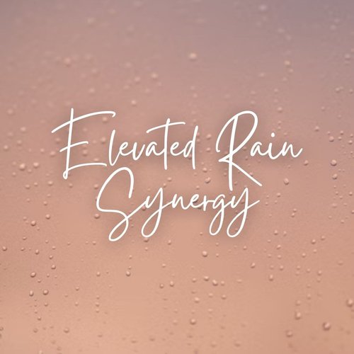 Elevated Rain Synergy