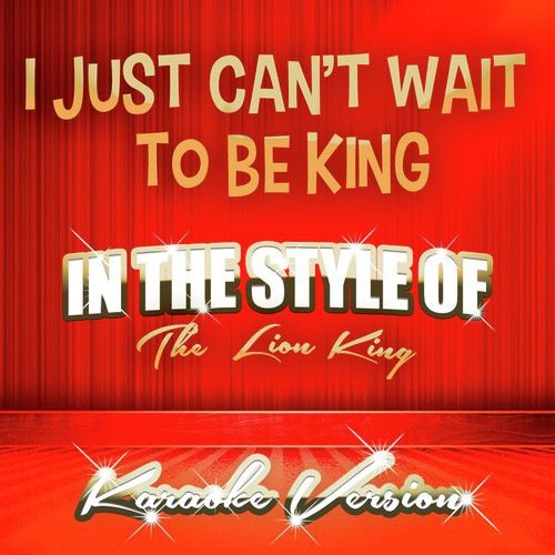 I Just Can't Wait to Be King (In the Style of the Lion King) [Karaoke Version] - Single