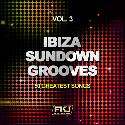 Ibiza Sundown Grooves, Vol. 3 (50 Greatest Songs)