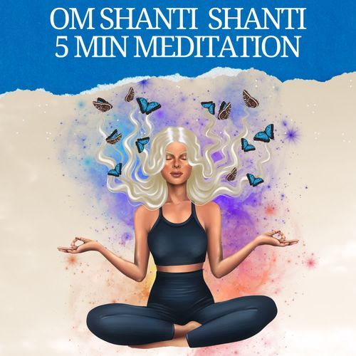 Om Shanti Shanti 5 Min Meditation