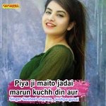Piyaji Maito Jadai Marun Kuchh Din Aur
