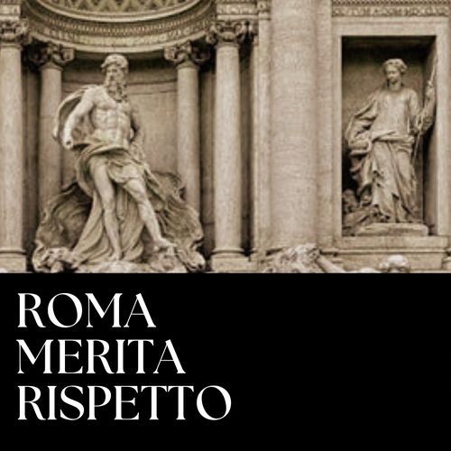 ROMA MERITA RISPETTO