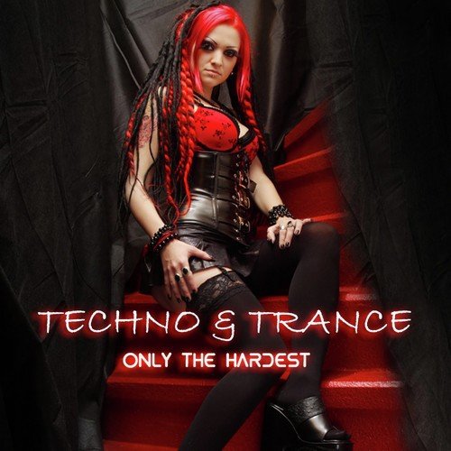Techno & Trance - Only the Hardest