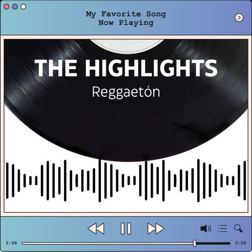 The Highlights: Reggaetón