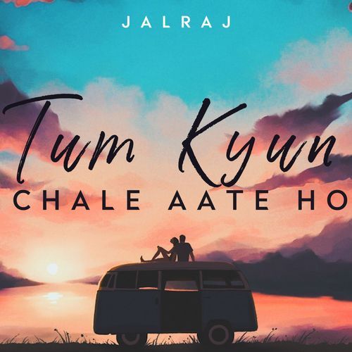 Tum Kyun Chale Aate Ho