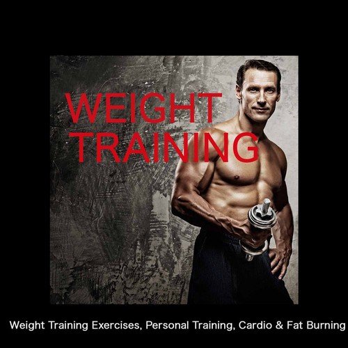 Weight Training - Electronic Music Top Workout Songs for Weight Training Exercises, Personal Training, Cardio & Fat Burning for Weight Loss_poster_image