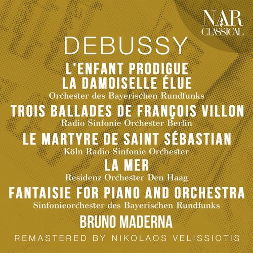 DEBUSSY: L'ENFANT PRODIGUE, LA DAMOISELLE ÉLUE, TROIS BALLADES DE FRANÇOIS VILLON, LE MARTYRE DE SAINT SÉBASTIAN, LA MER, FANTAISIE FOR PIANO AND ORCHESTRA_poster_image